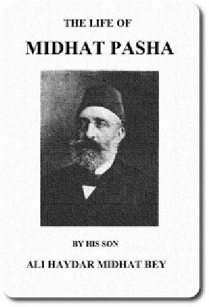 [Gutenberg 51243] • The life of Midhat Pasha; a record of his services, political reforms, banishment, and judicial murder